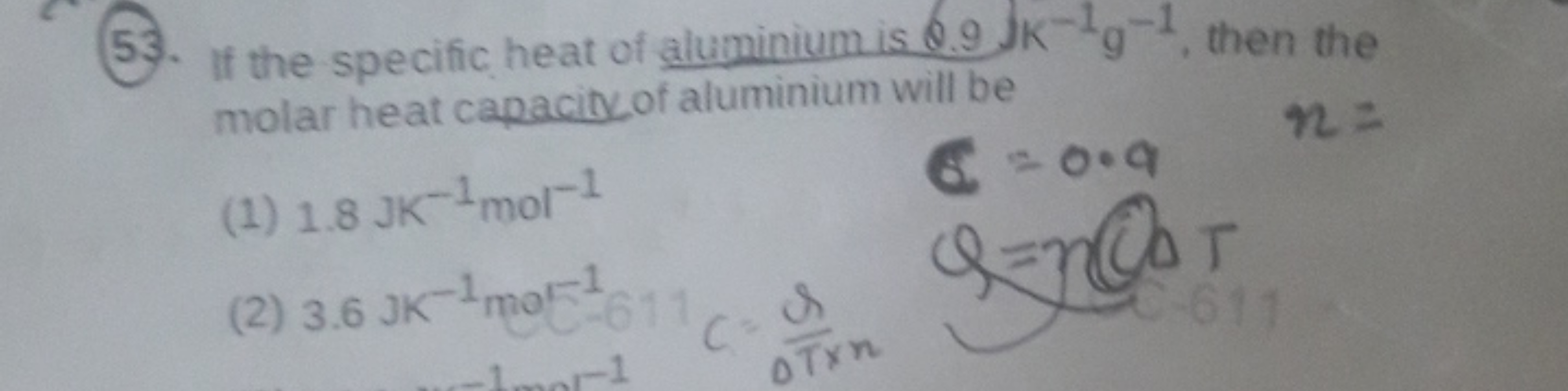 53. If the specific heat of aluminium is 6.9 K−1 g−1, then the molar h