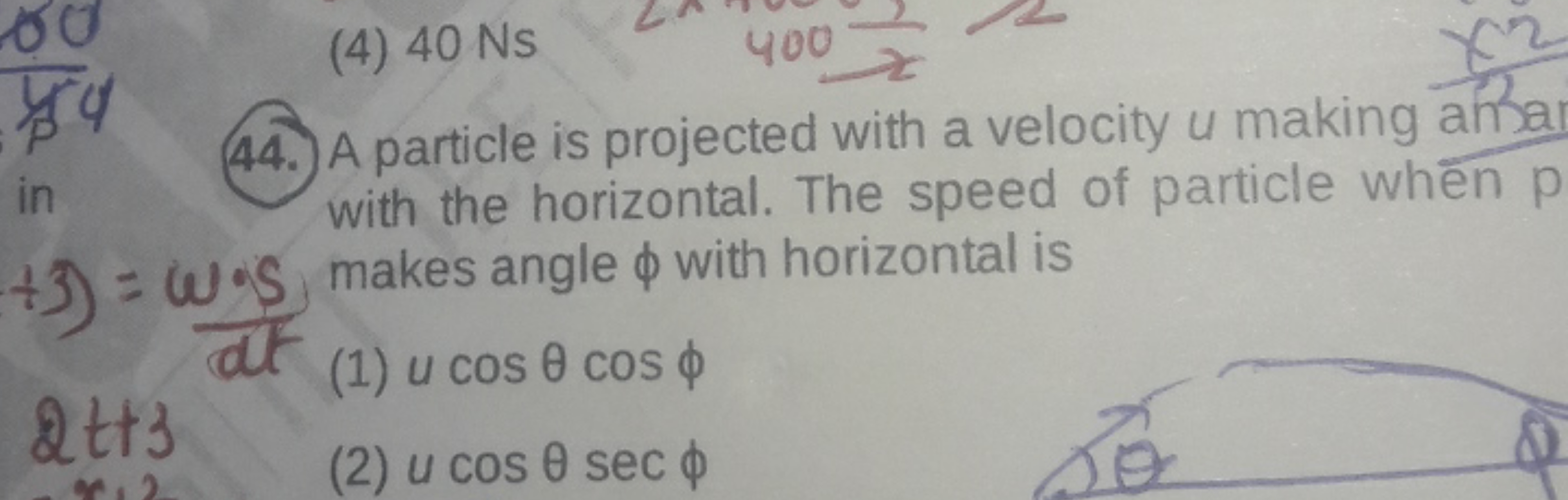 (44. A particle is projected with a velocity u making anna with the ho