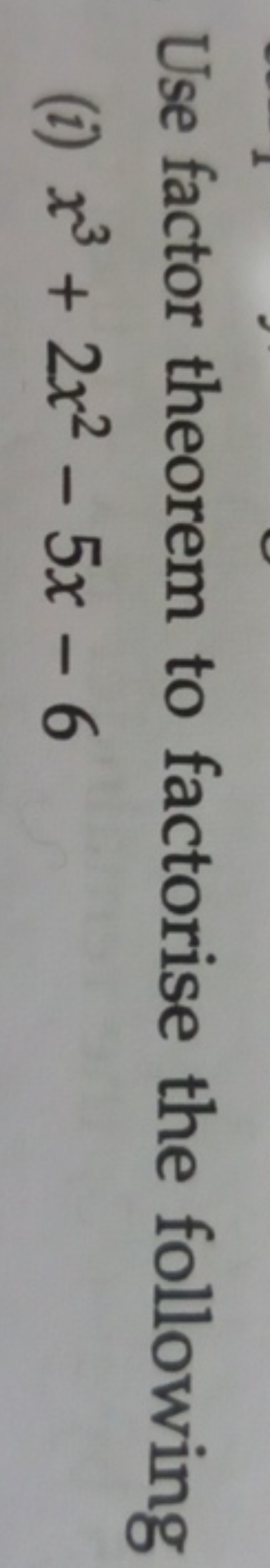 Use factor theorem to factorise the following
(i) x3+2x2−5x−6