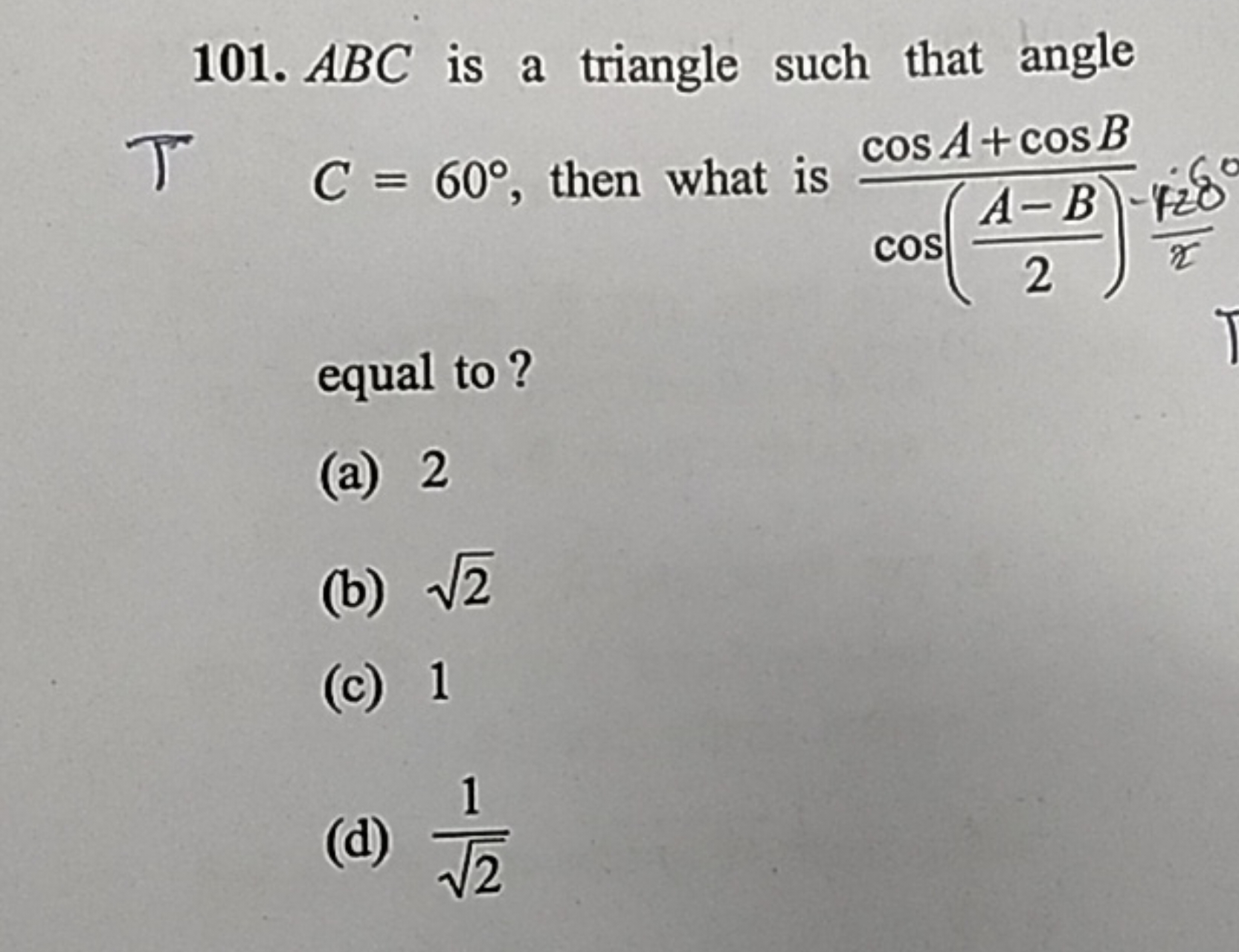 101. ABC is a triangle such that angle equal to?
(a) 2
(b) 2​
(c) 1
(d