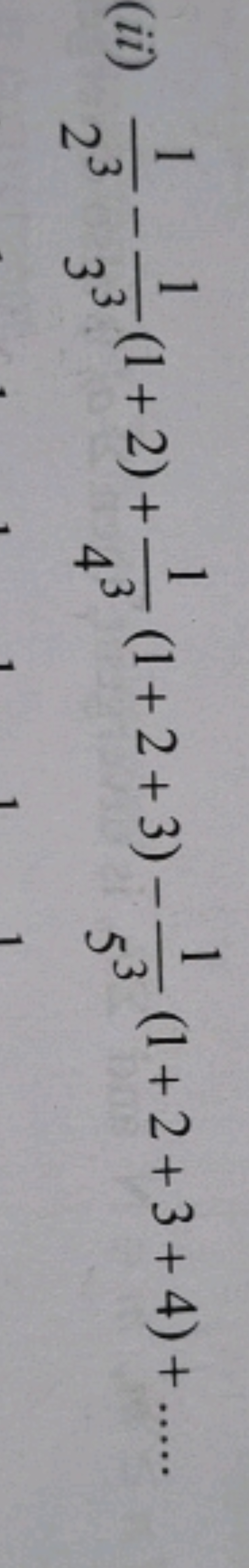 (ii) 231​−331​(1+2)+431​(1+2+3)−531​(1+2+3+4)+….