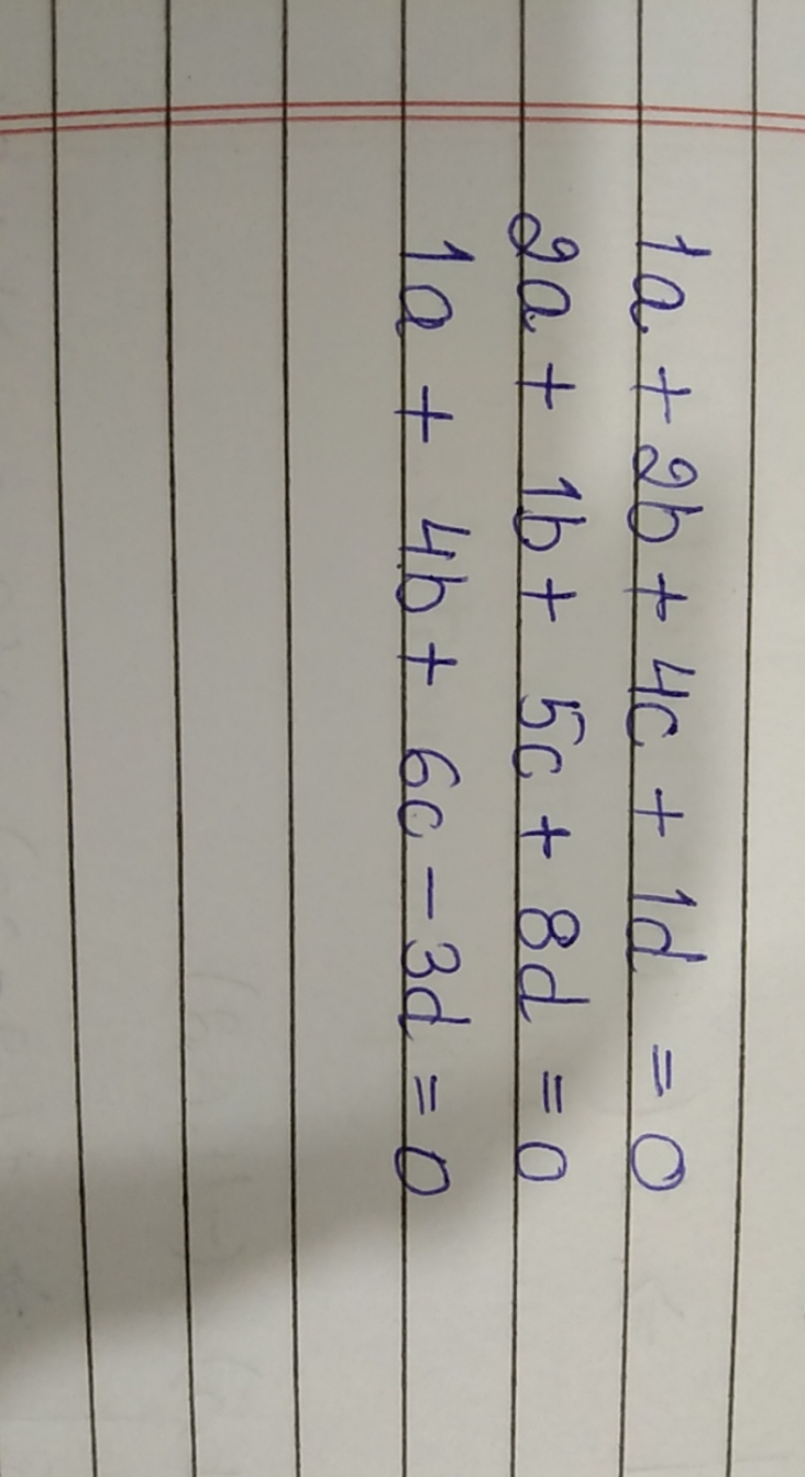 1a+2b+4c+1d=02a+1b+5c+8d=01a+4b+6c−3d=0​