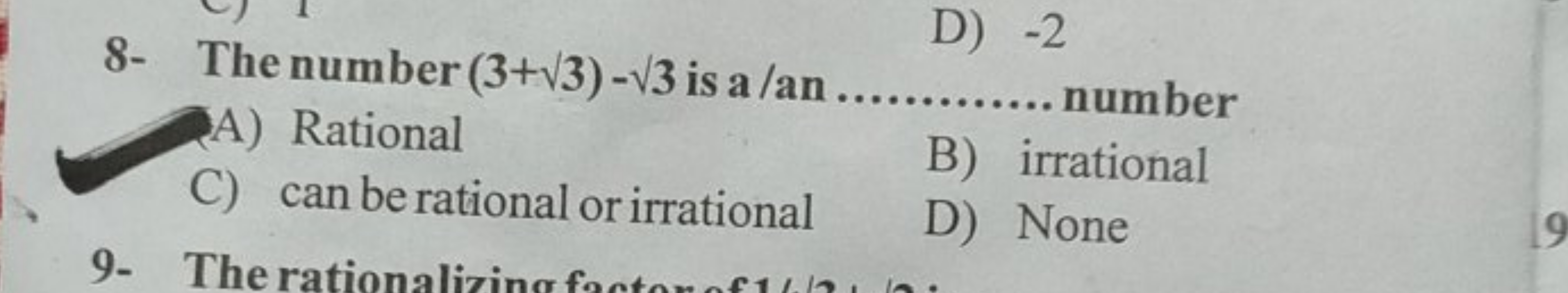 8- The number (3+​3)−​3 is a /an
D) - 2  number
A) Rational
C) can be 