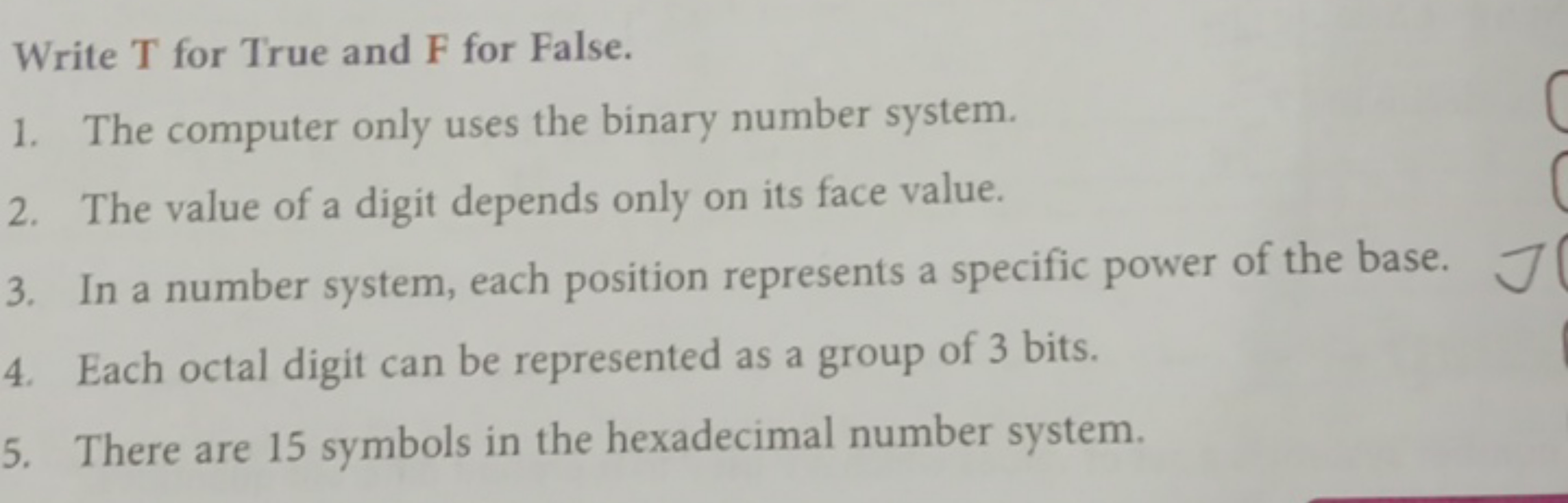 Write T for True and F for False.
1. The computer only uses the binary