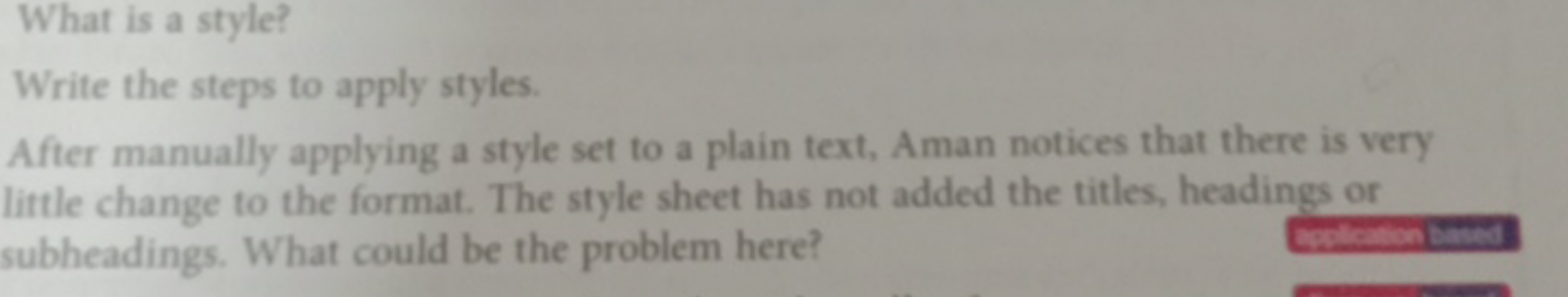 What is a style?
Write the steps to apply styles.
After manually apply
