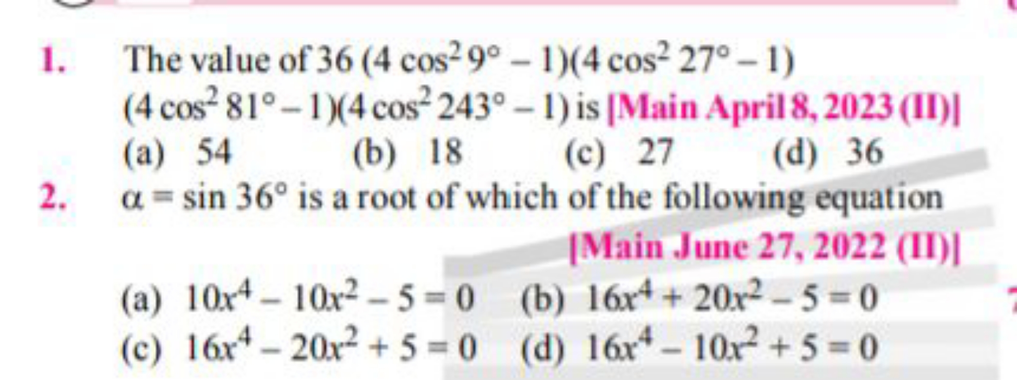 1. The value of 36(4cos29∘−1)(4cos227∘−1) (4cos281∘−1)(4cos2243∘−1) is