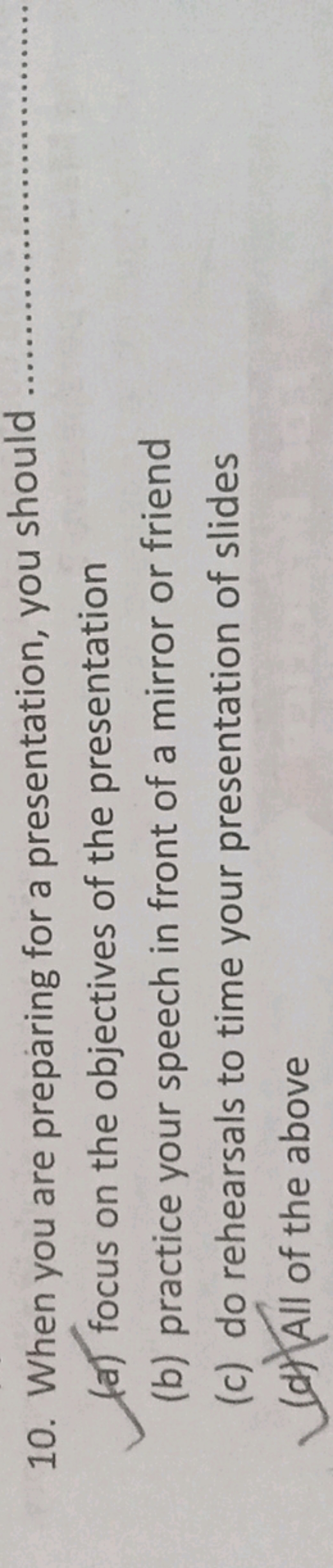 10. When you are preparing for a presentation, you should
(a) focus on