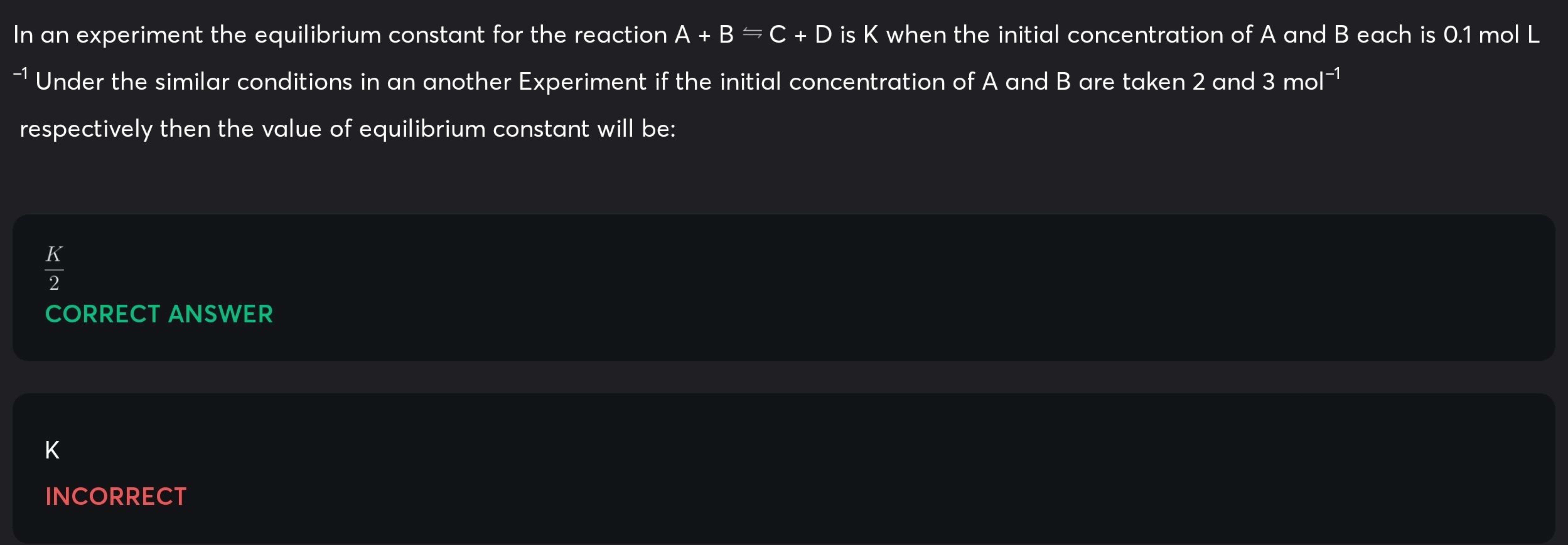 In an experiment the equilibrium constant for the reaction A+B⇋C+D is 