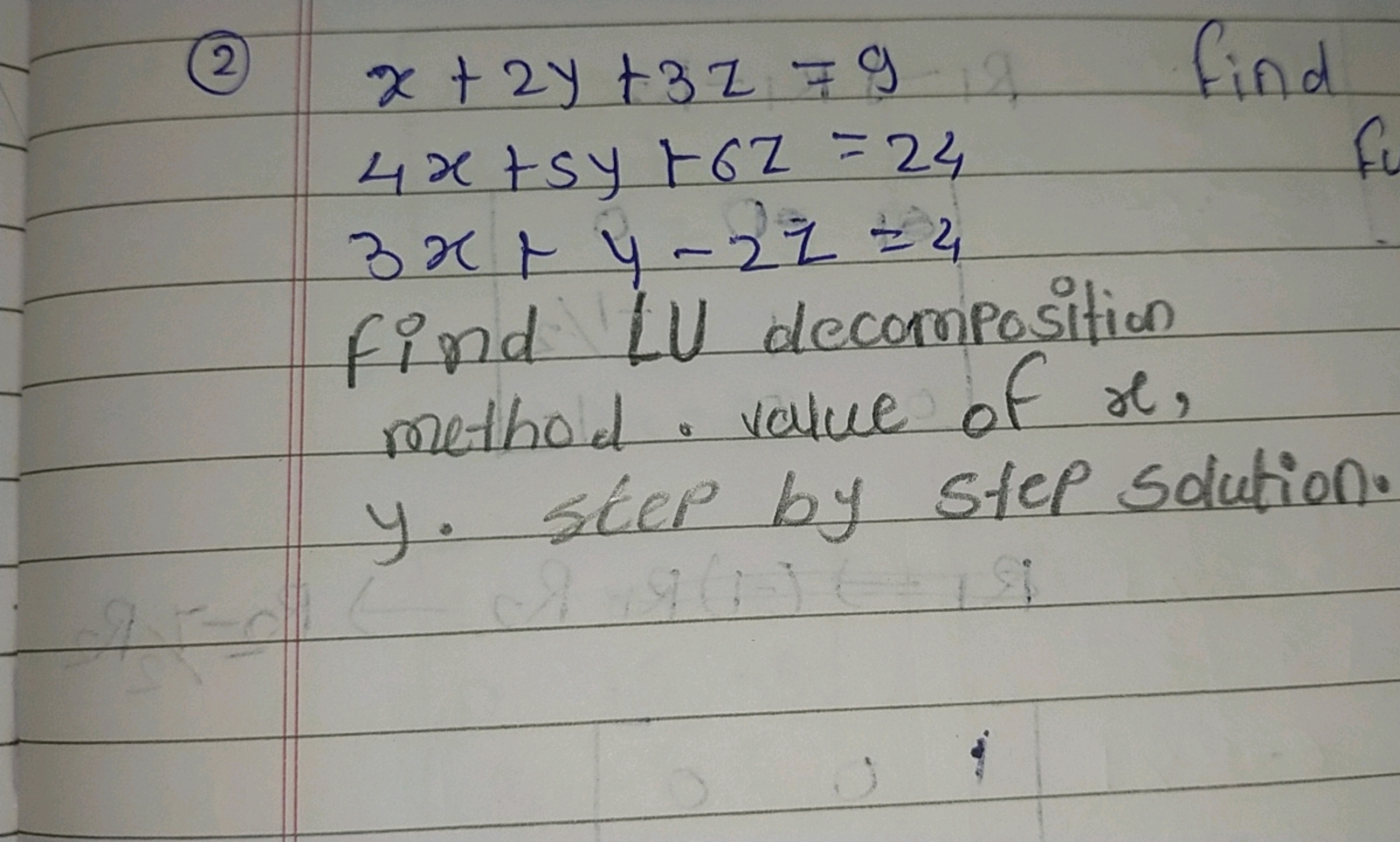 (2)
x+2y+3z=94x+5y+6z=243x+y−2z=4​
find LU decomposition method. value