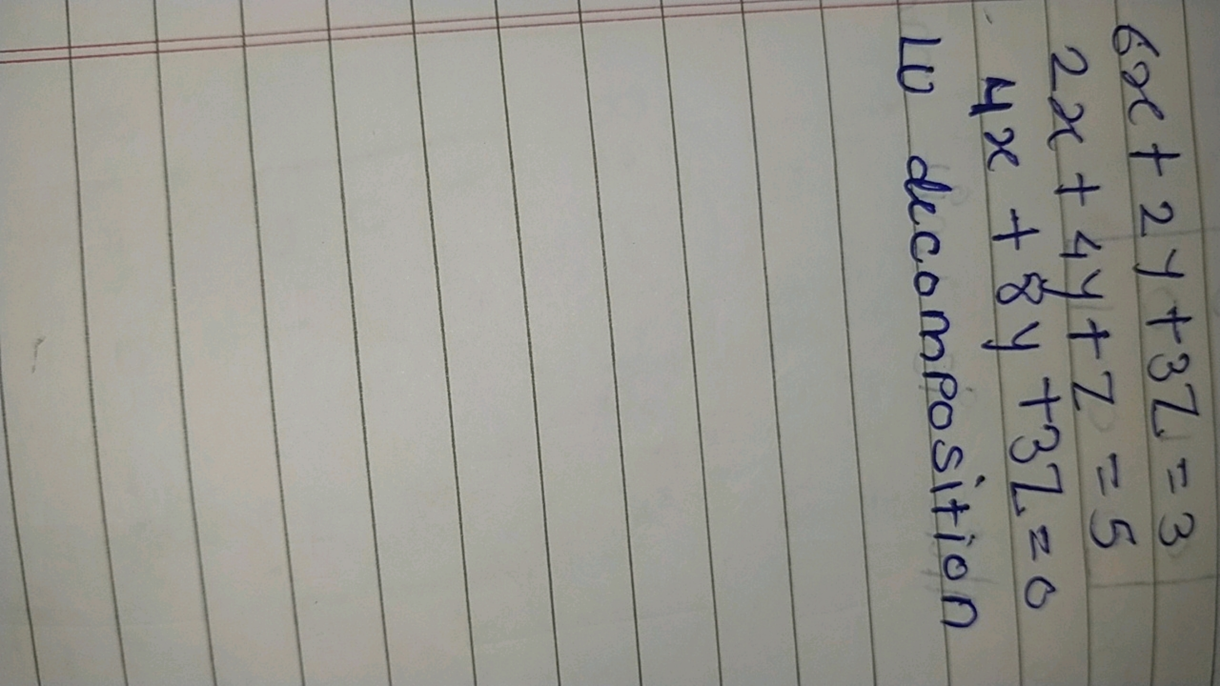 6x+2y+3z=32x+4y+z=54x+8y+3z=0​

Lu decomposition