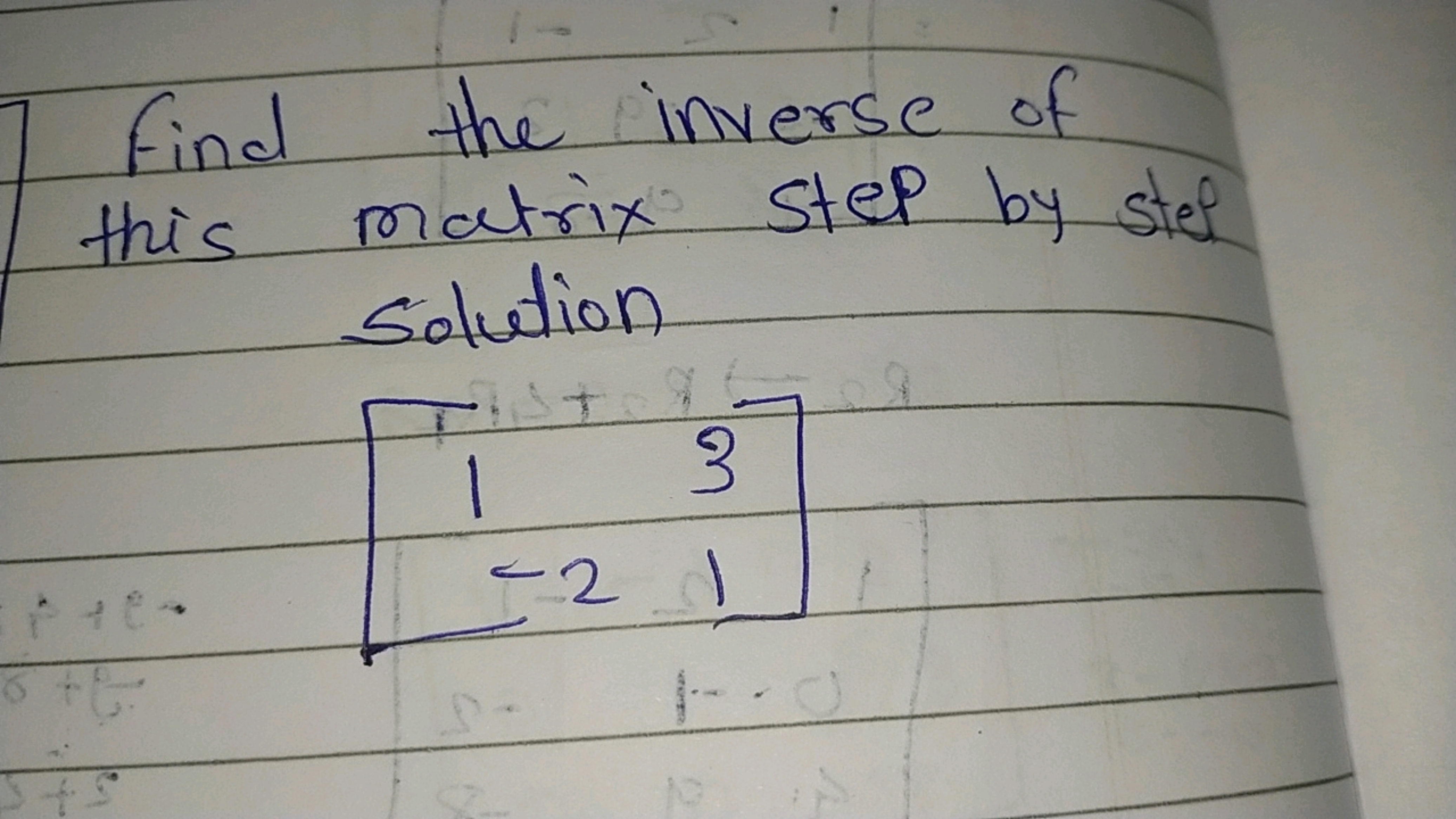 Find the inverse of this matrix step by step Solution
\[
\left[\begin{