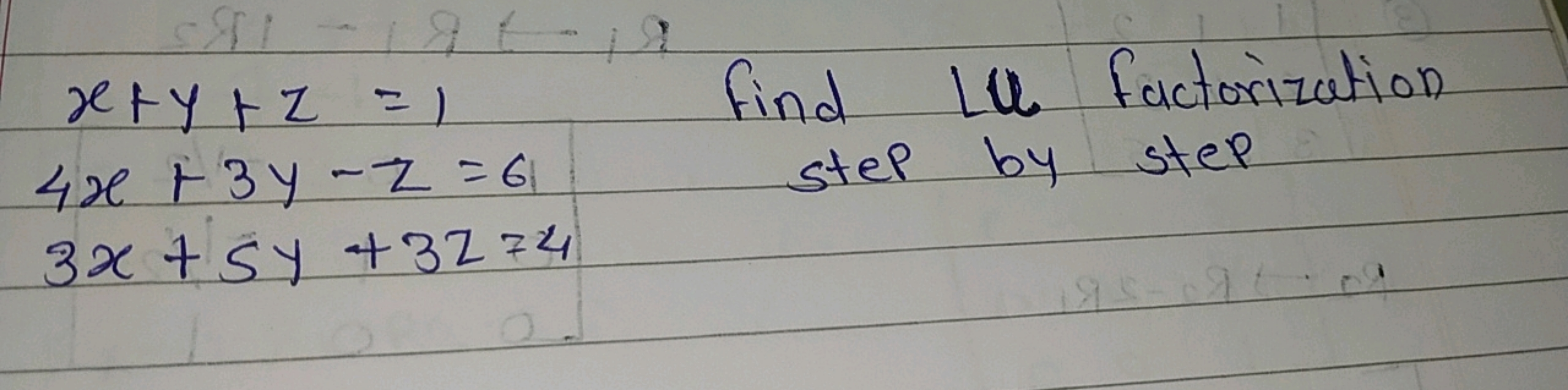 x+y+z=1 find Lu factorization
4x+3y−z=6 step by step
3x+5y+3z=4