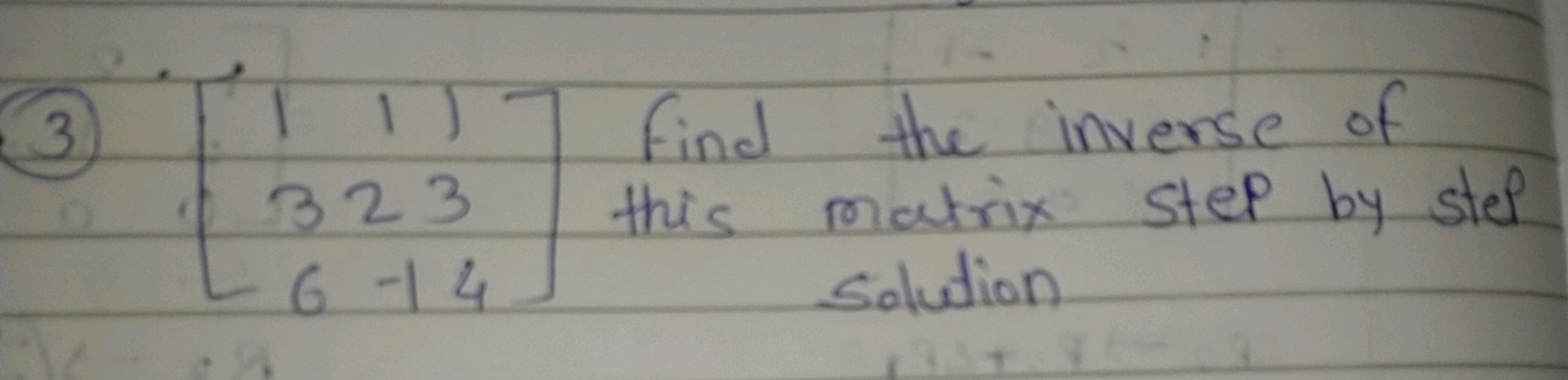 (3) [13​12​13​] find the inverse of this matrix step by ste? Solution