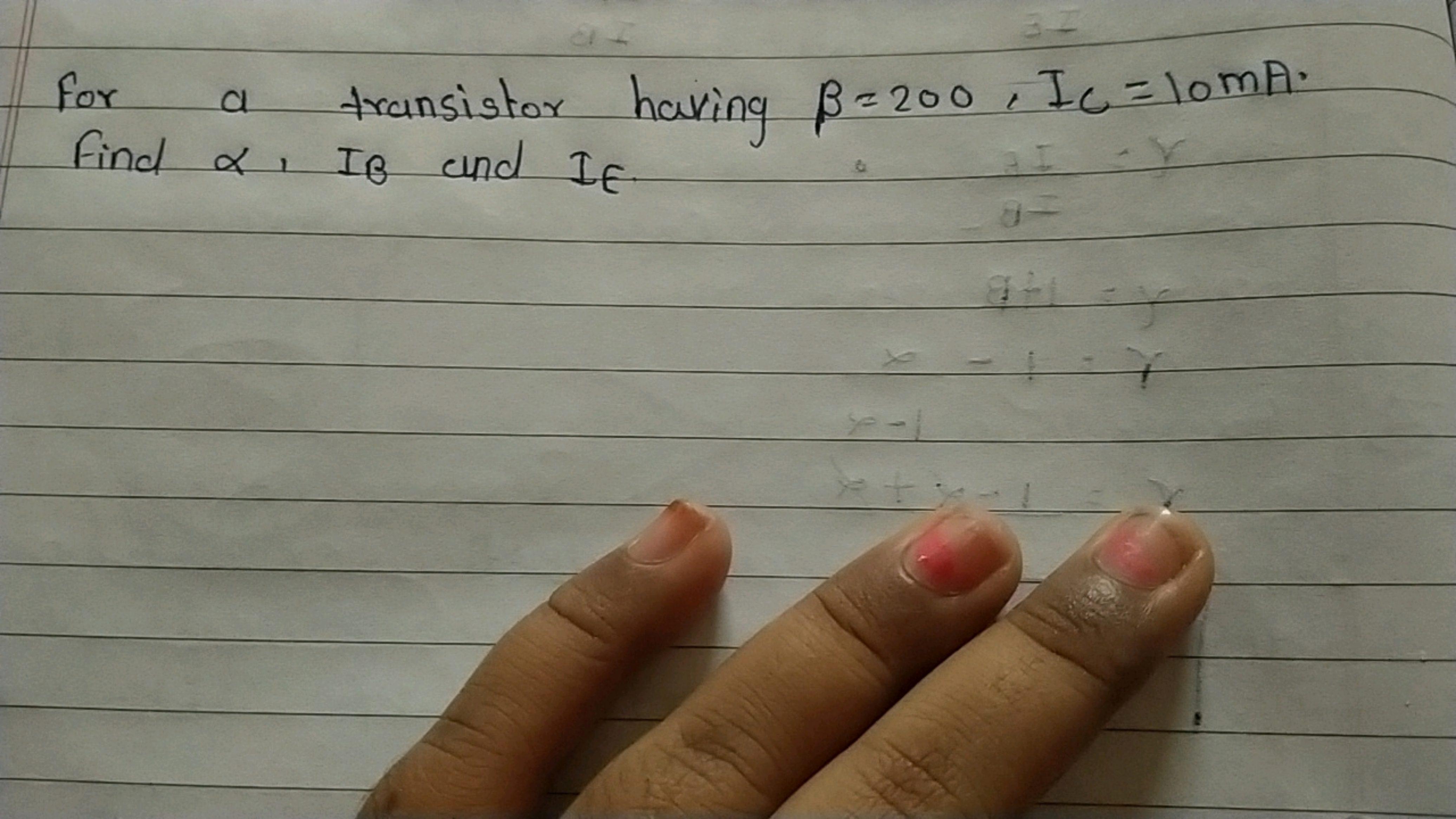 For a transistor having β=200,IC​=10 mA. Find α,IB​ and IE​.