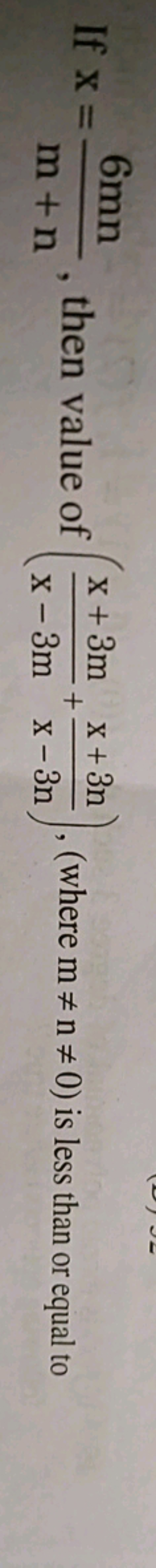 If x=m+n6mn​, then value of (x−3mx+3m​+x−3nx+3n​),( where m=n=0) is 