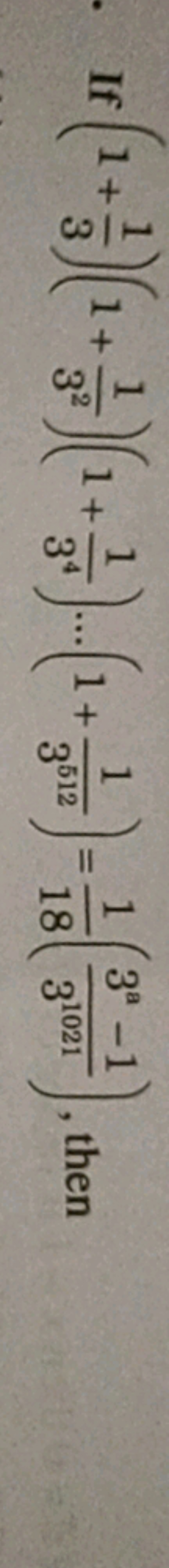 If (1+31​)(1+321​)(1+341​)…(1+35121​)=181​(310213a−1​), then