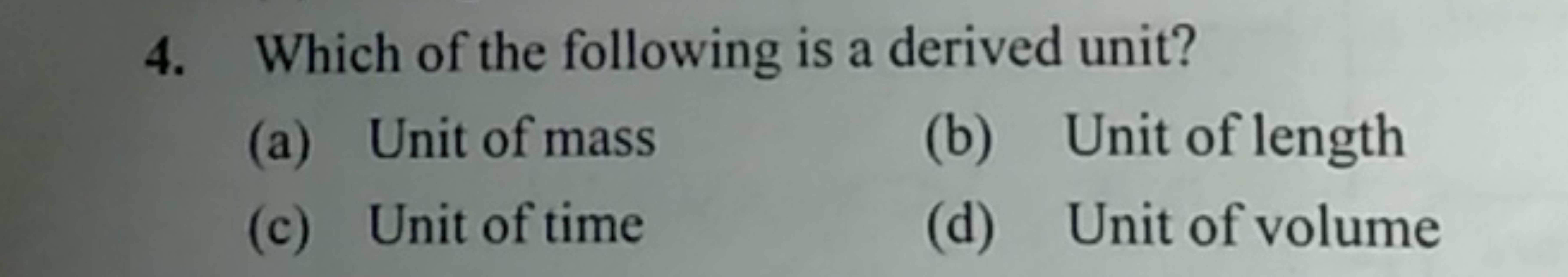 4. Which of the following is a derived unit?
(a) Unit of mass
(b) Unit