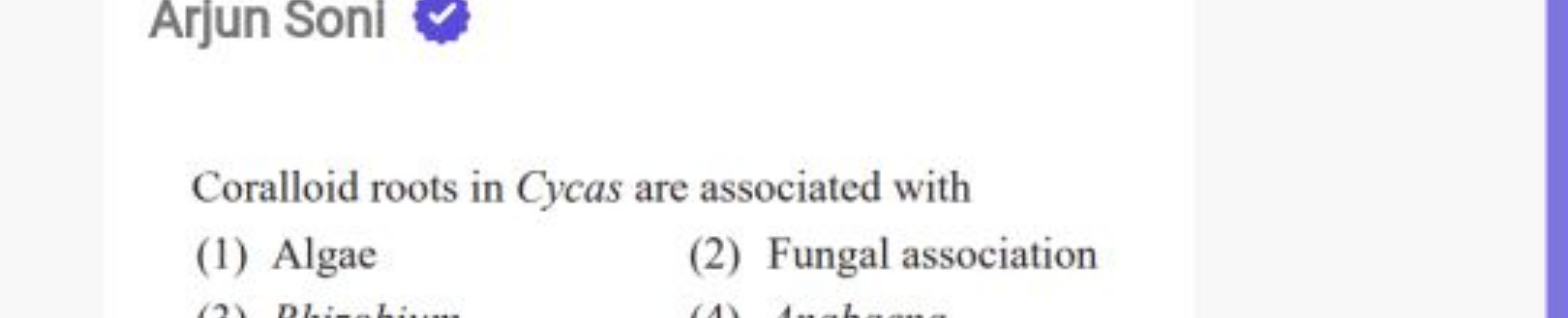 Arjun Soni

Coralloid roots in Cycas are associated with
(1) Algae
(2)