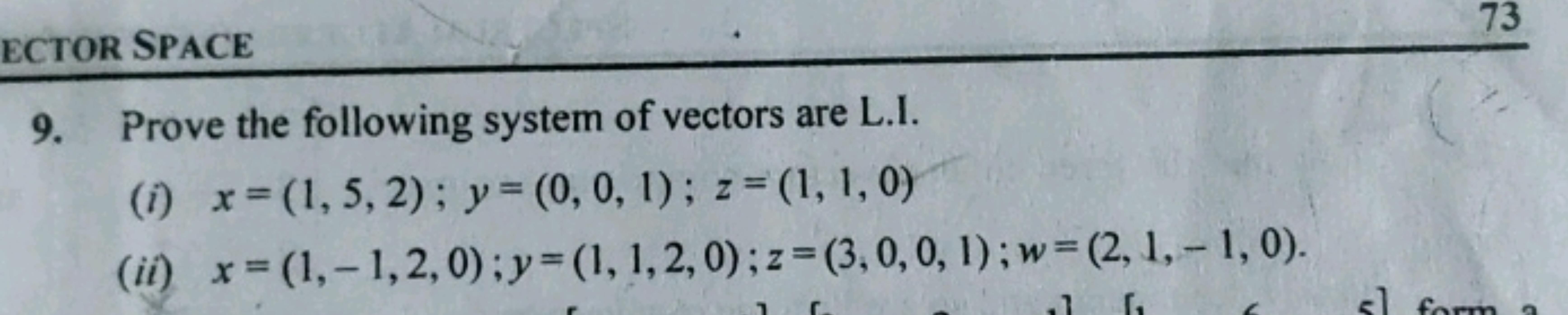 ECTOR SPACE
9. Prove the following system of vectors are L.I.
(i) x = 