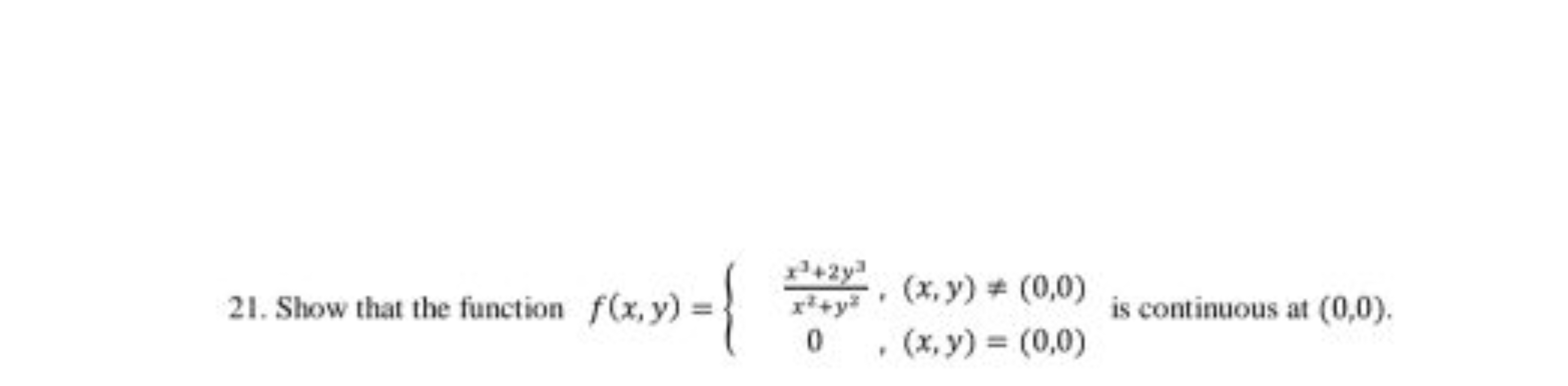 21. Show that the function f(x,y)={x2+y2x3+2y3​,0,(x,y)=(0,0)​(x,y)=(