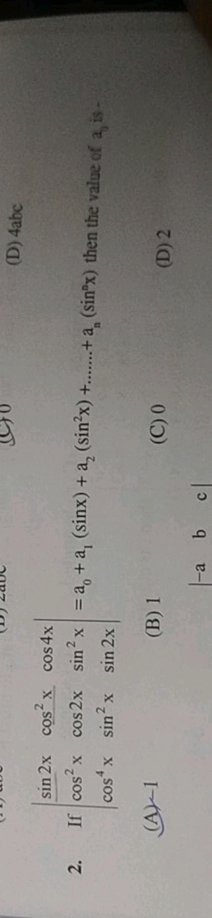 2. If ∣∣​sin2xcos2xcos4x​cos2xcos2xsin2x​cos4xsin2xsin2x​∣∣​=a0​+a1​(s