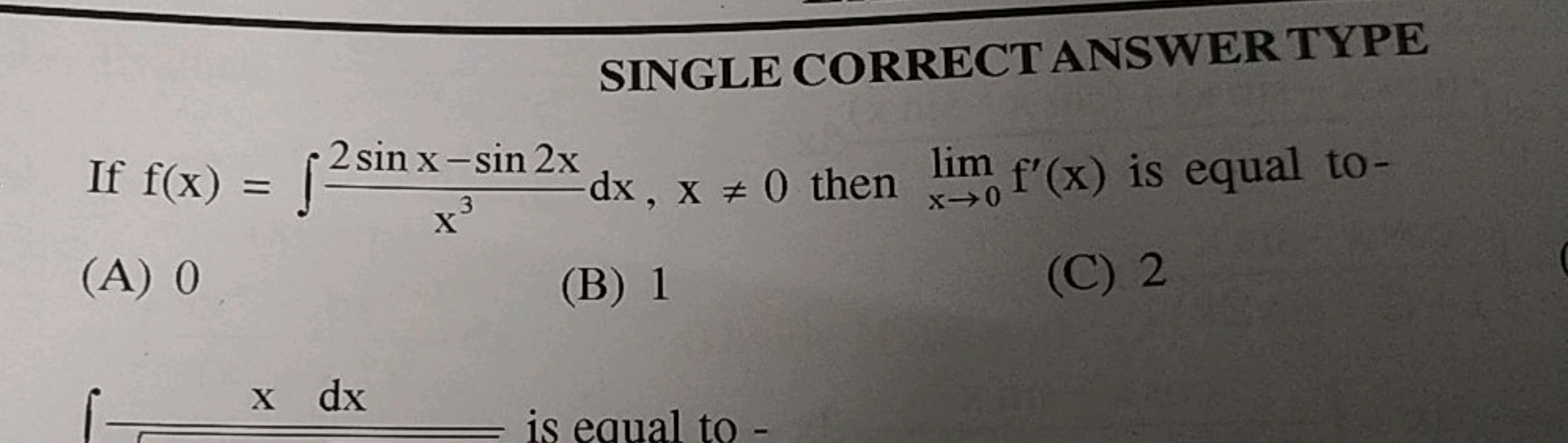 SINGLE CORRECT ANSWER TYPE
If f(x)=∫x32sinx−sin2x​dx,x=0 then limx→0​