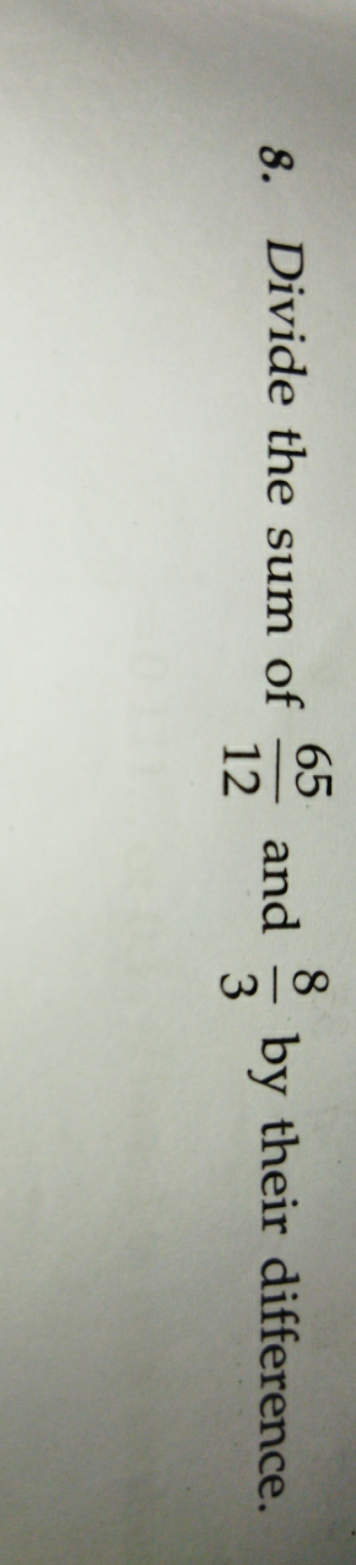 8. Divide the sum of 1265​ and 38​ by their difference.