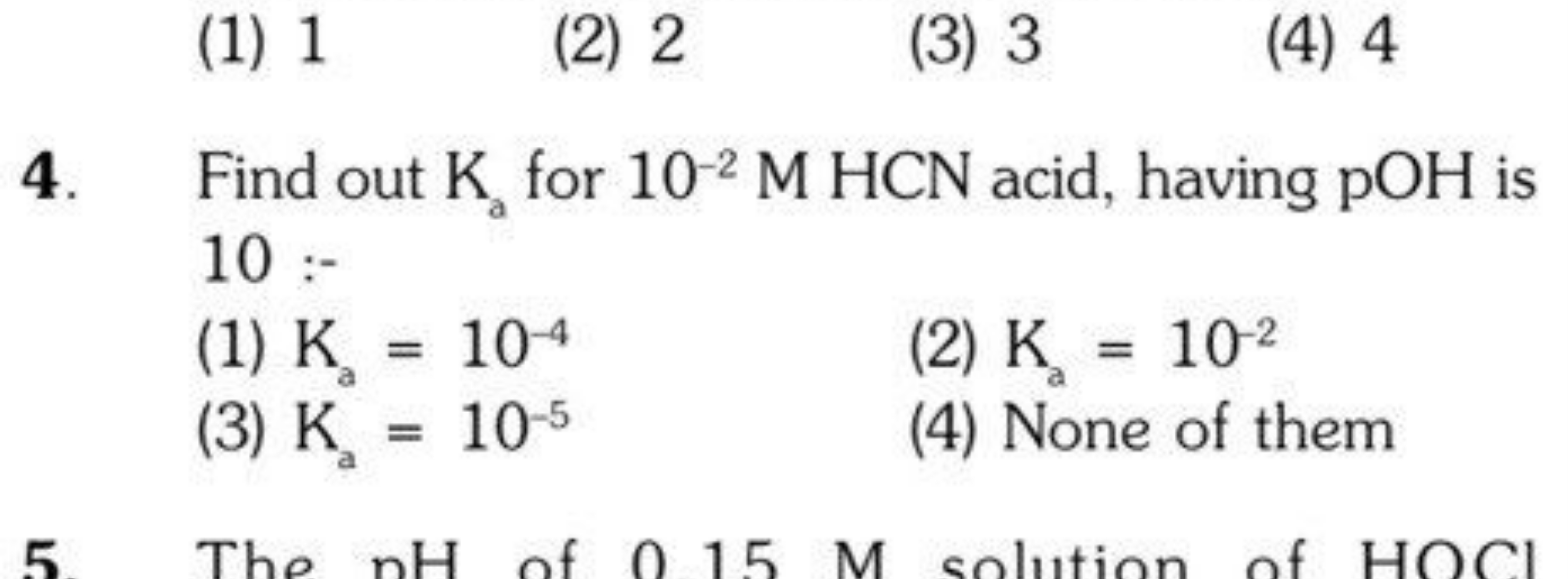 (1) 1
(2) 2
(3) 3
(4) 4
4. Find out Ka​ for 10−2MHCN acid, having pOH 