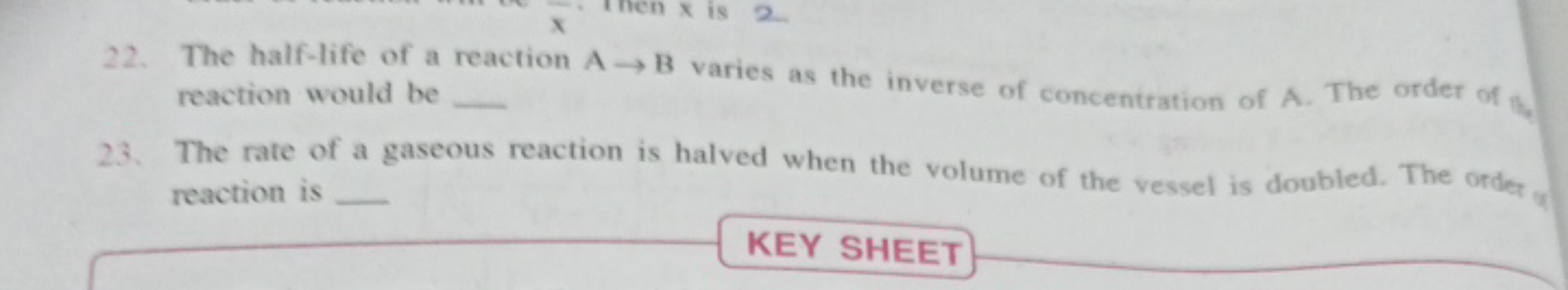 22. The half-life of a reaction A→B varies as the inverse of concentra