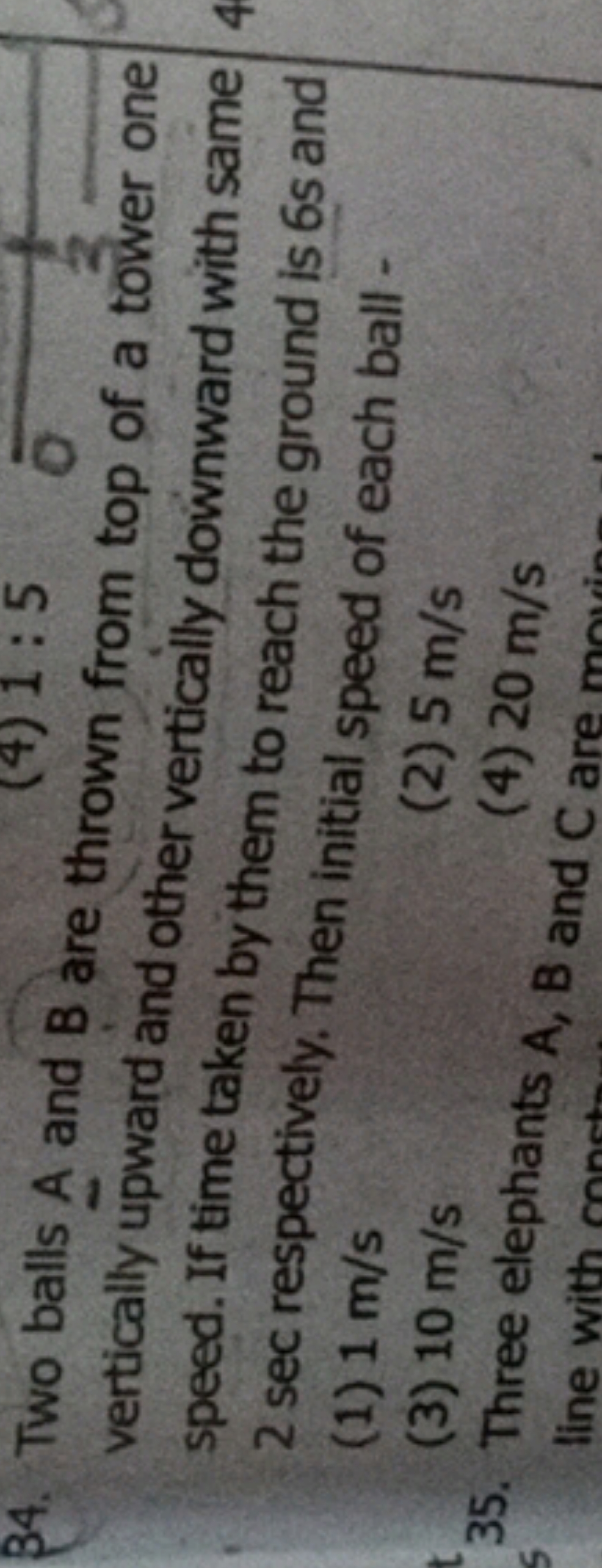 34. Two balls A and B are thrown from top of a tower one vertically up