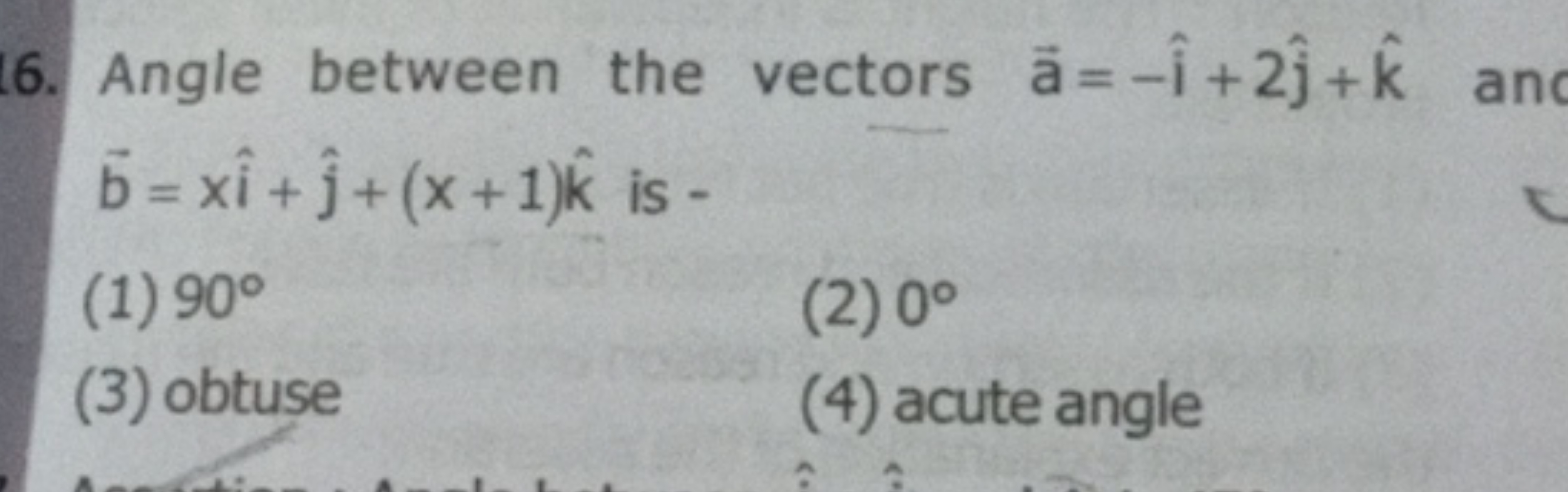 16. Angle between the vectors a=−i^+2j^​+k^ an b=xi^+j^​+(x+1)k^ is -
