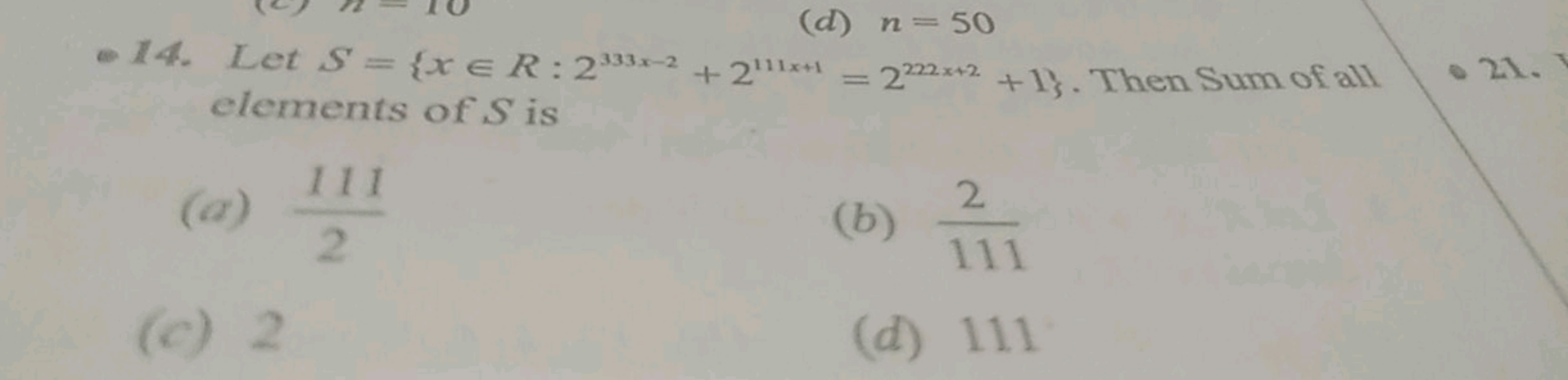 (d) n = 50
14. Let S = {x =R: 233-2+2x=2222x+2+1}. Then Sum of all 21.