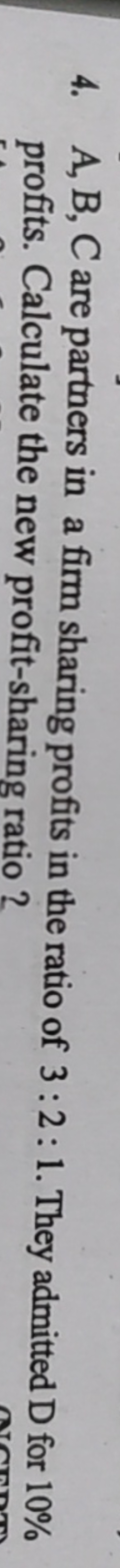 4. A,B,C are partners in a firm sharing profits in the ratio of 3:2:1.