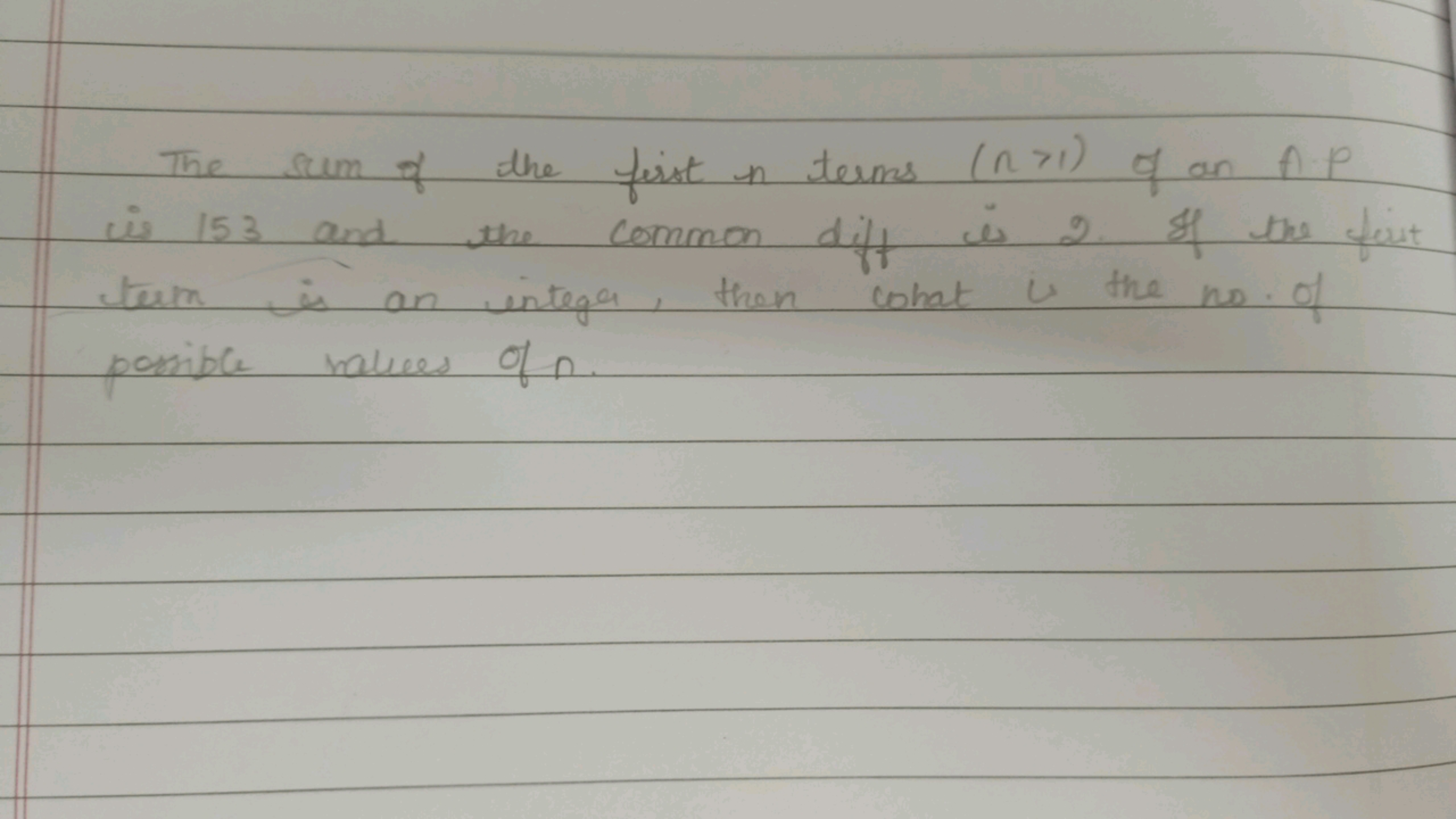 The sum of the first in terms (n>1) of an A⋅P is 153 and the common di