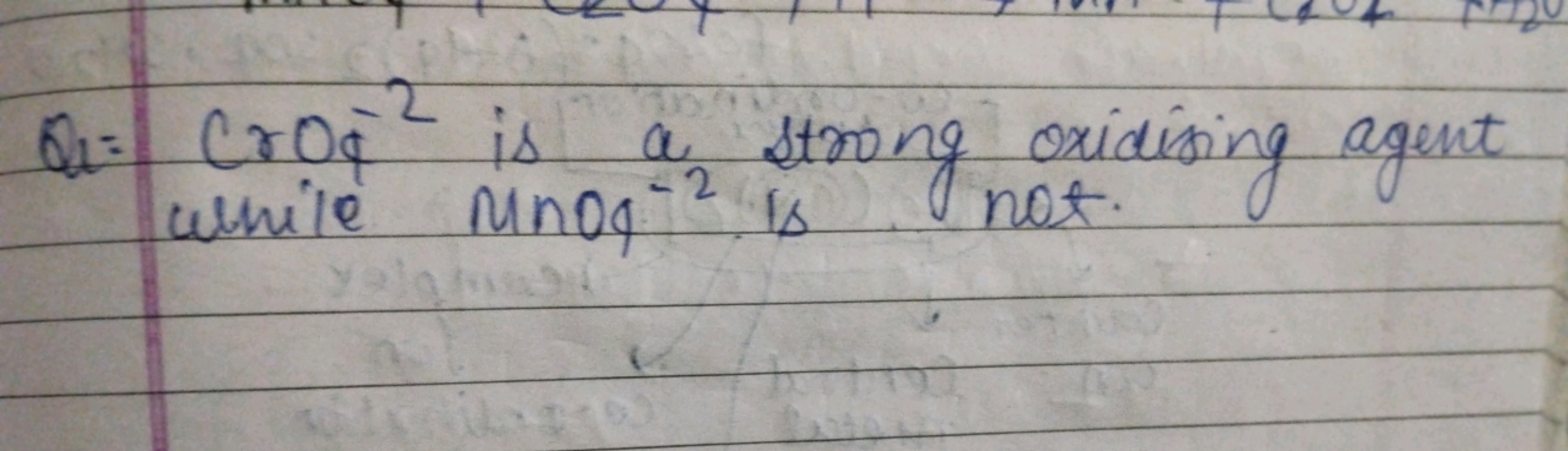 Qa: CrOA−2 is a strong oxidising agent  while nOd is not. ​