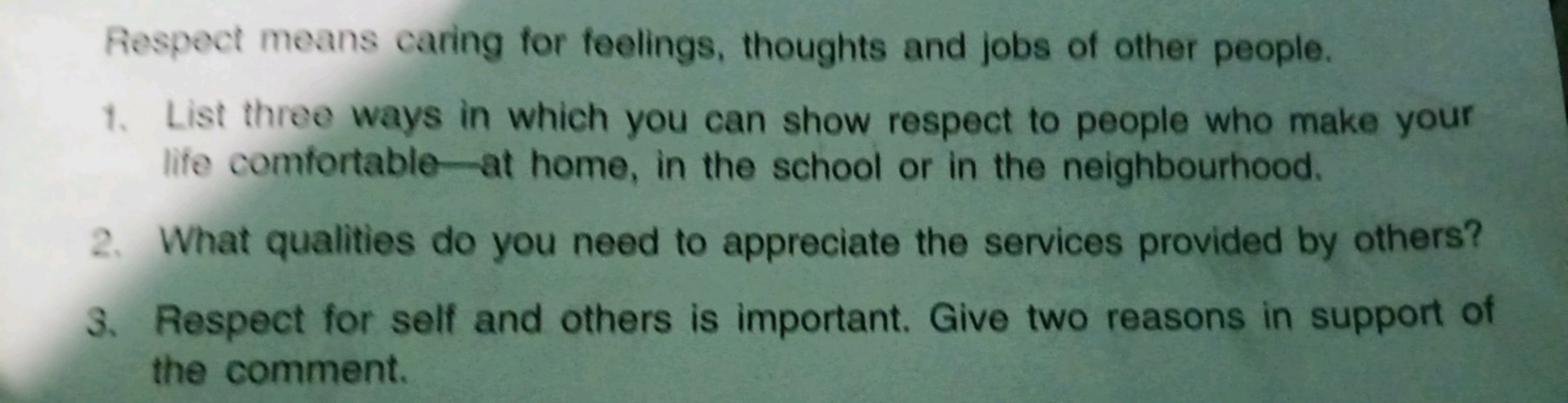 Respect means caring for feelings, thoughts and jobs of other people.
