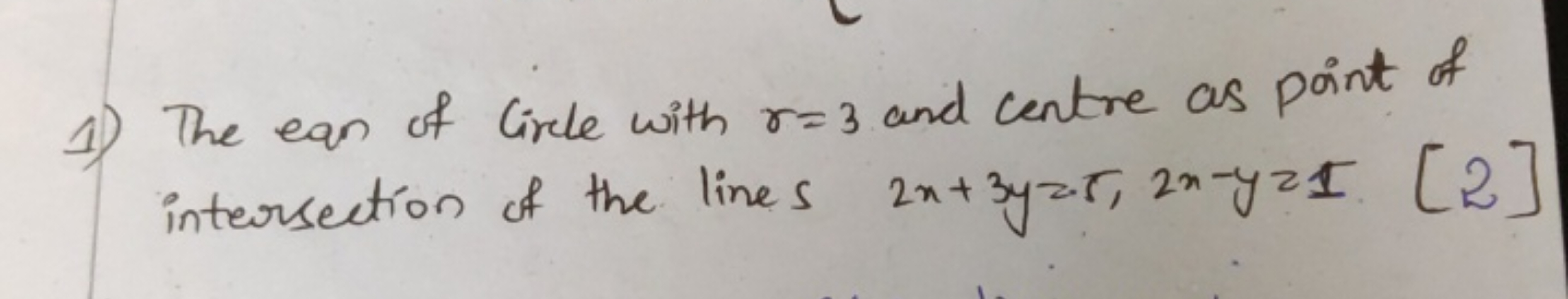 1) The ean of Circle with r=3 and centre as point of intersection of t