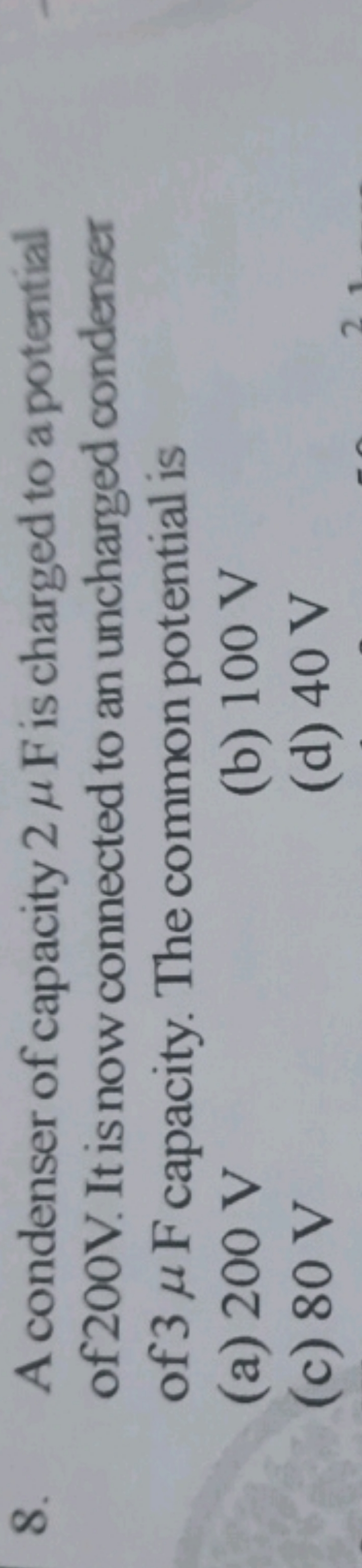 8. A condenser of capacity 2μF is charged to a potential of 200 V . It