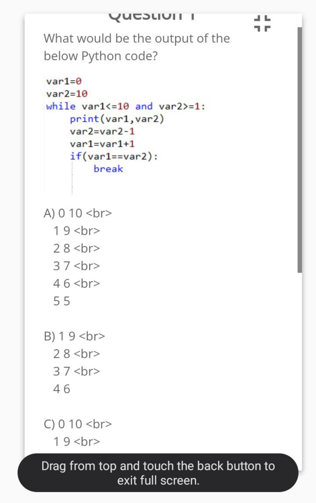 What would be the output of the below Python code?

var1=0
var2=10
whi