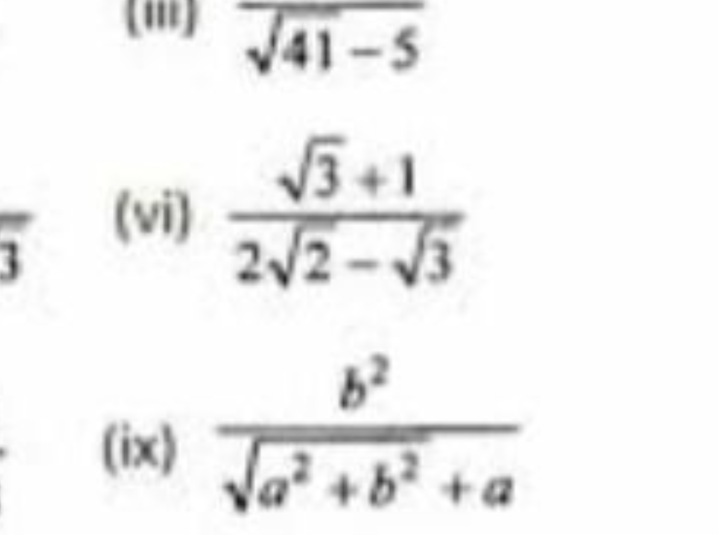 (vi) 22​−3​3​+1​
(ix) a2+b2​+ab2​