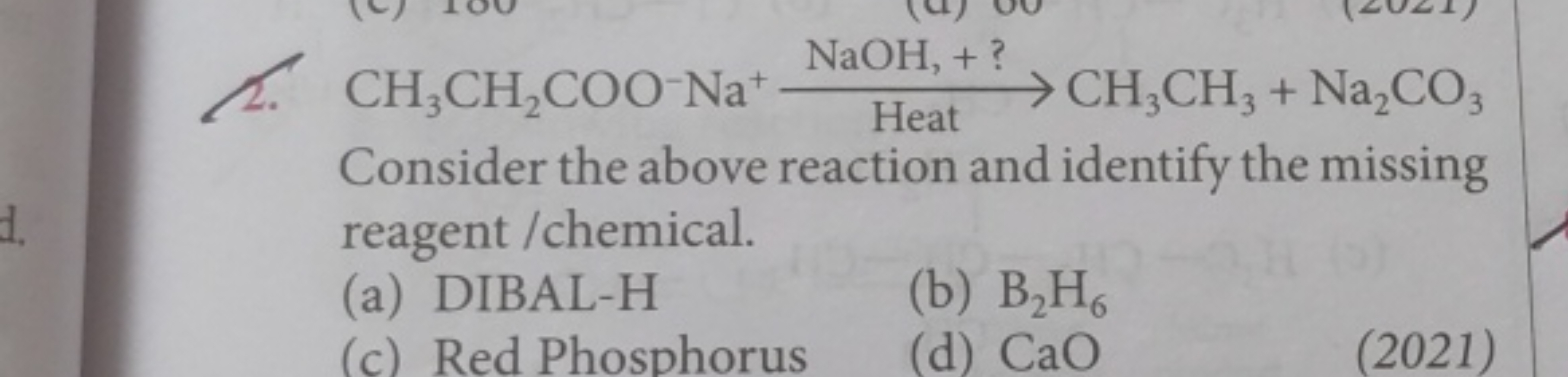 d.
CH3CH2COO-Na+ NaOH, +?
>
Heat CH3CH3 + Na2CO3
Consider the above re