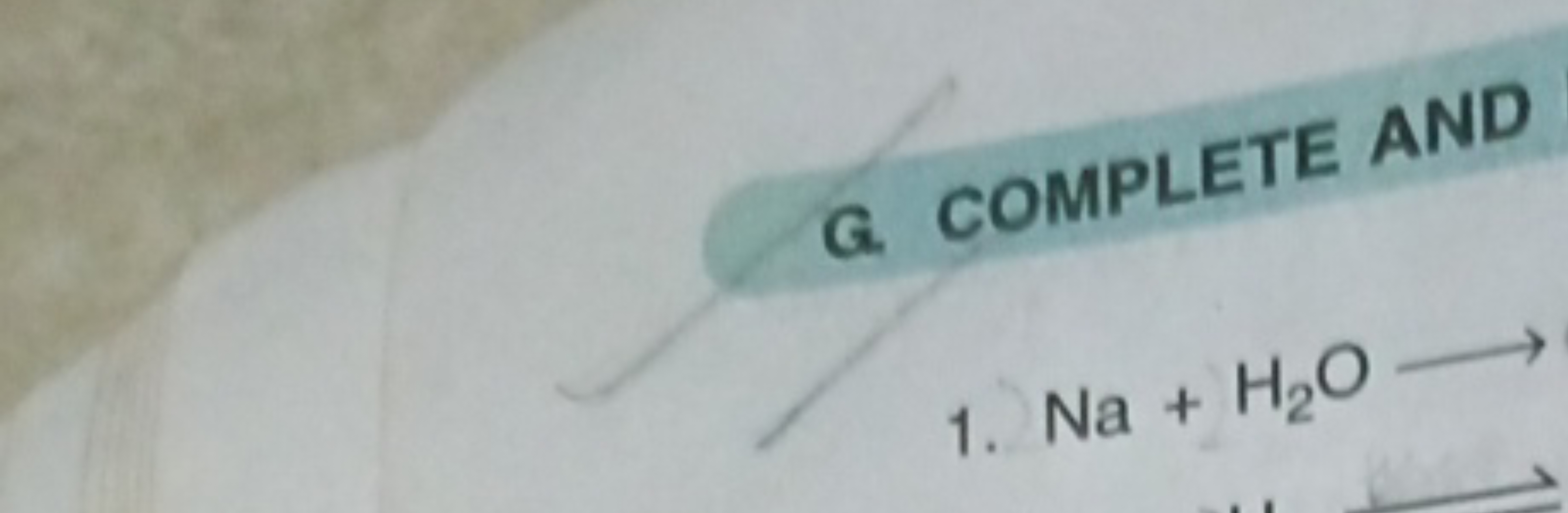 G. COMPLETE AND
1. Na+H2​O⟶
