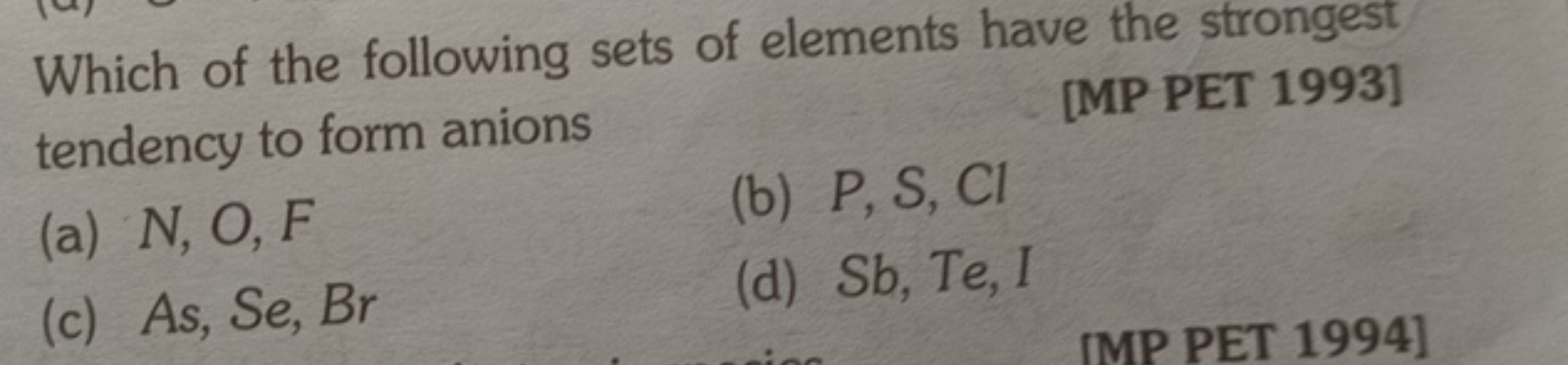 Which of the following sets of elements have the strongest
tendency to