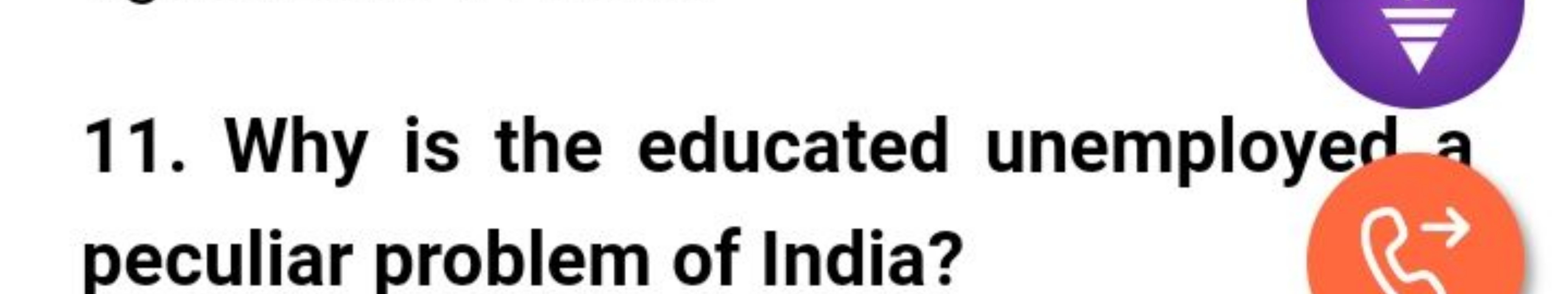 11. Why is the educated unemployer a peculiar problem of India?