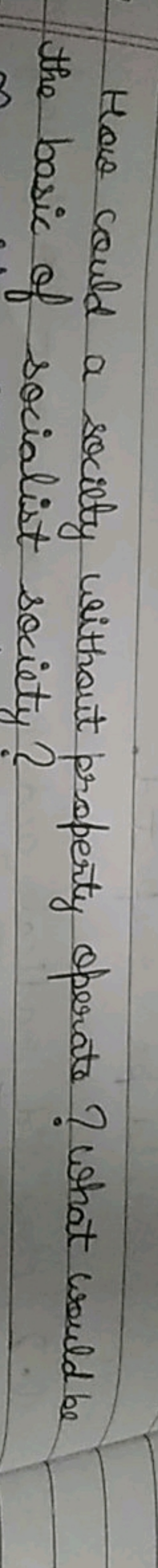 How could a society without property operate? What would be the basic 