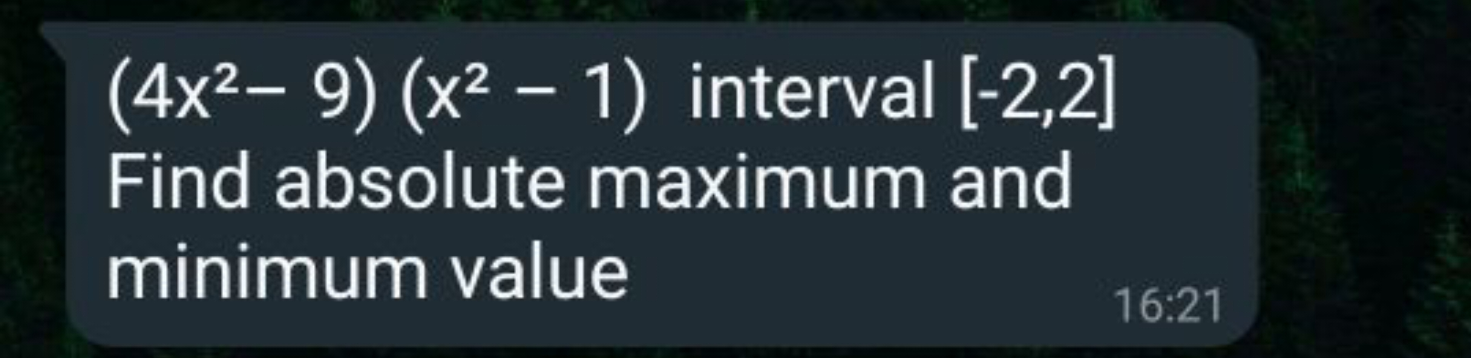 (4x2−9)(x2−1) interval [−2,2] Find absolute maximum and minimum value
