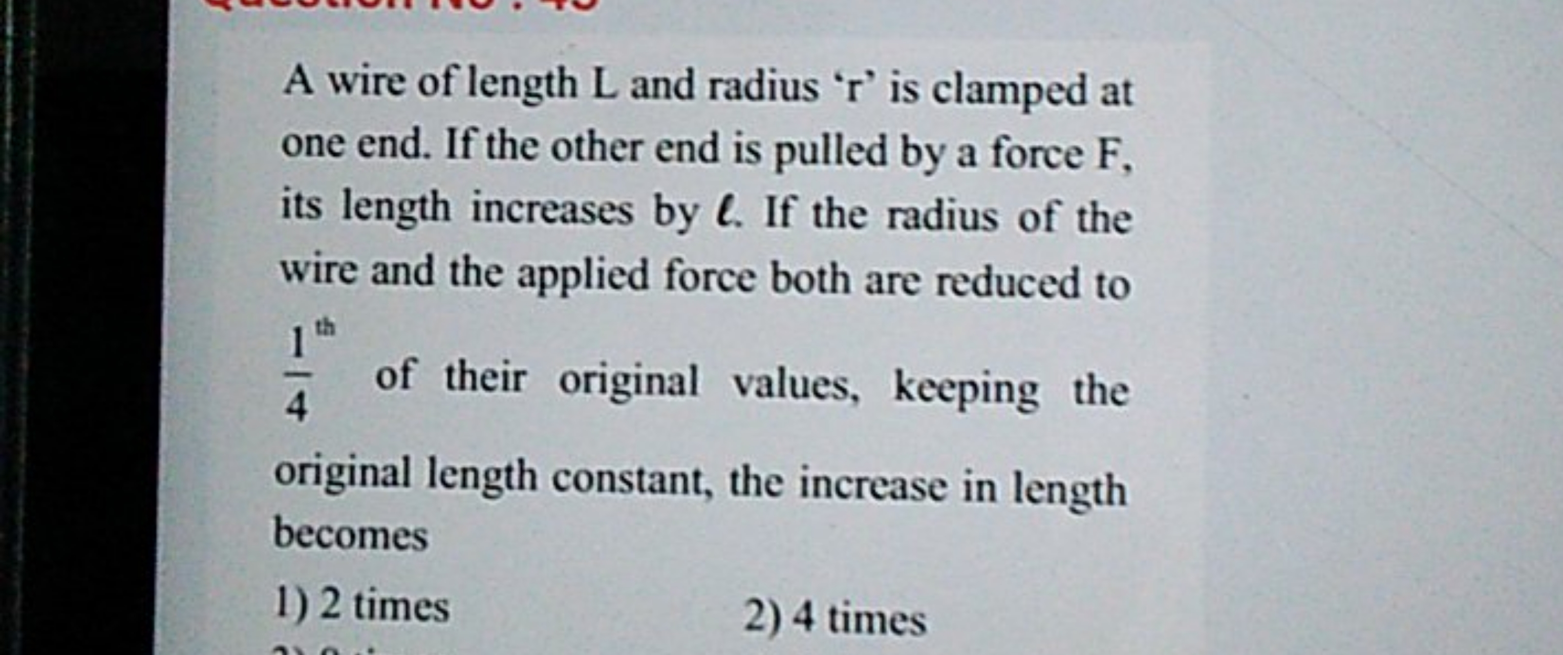 A wire of length L and radius ' r ' is clamped at one end. If the othe