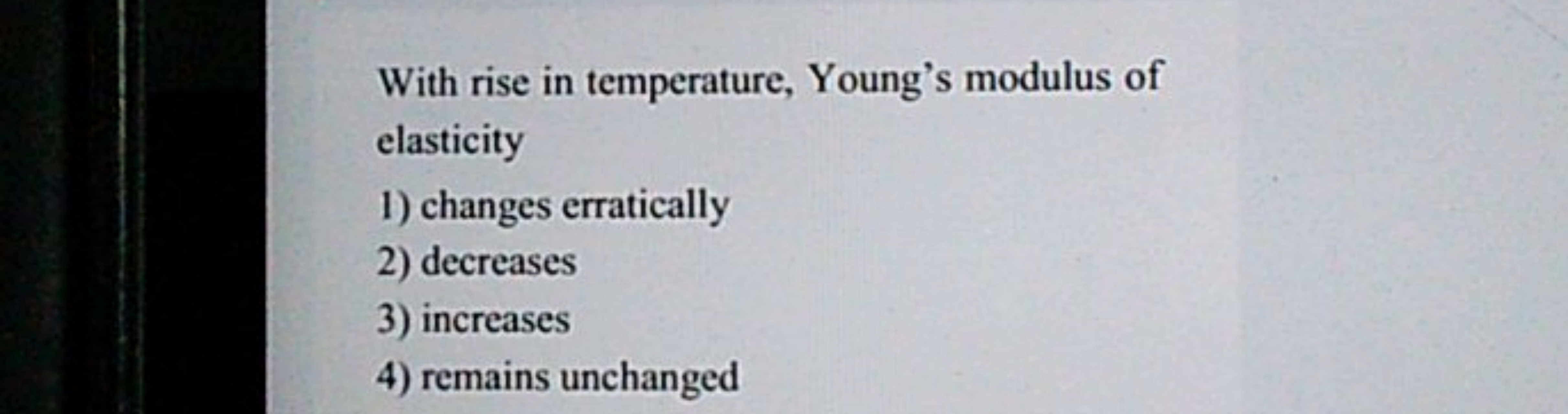 With rise in temperature, Young's modulus of elasticity
1) changes err