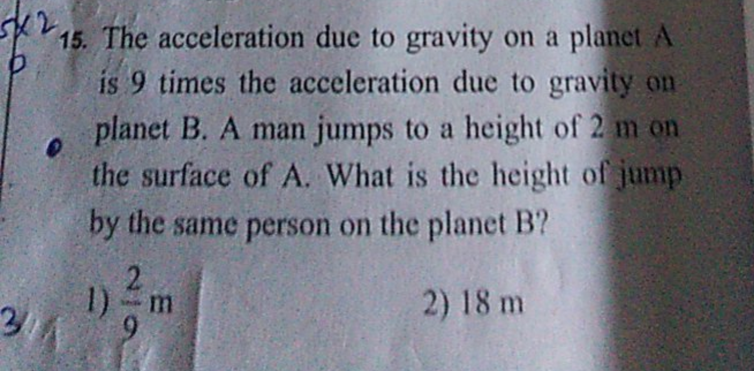 15. The acceleration due to gravity on a planet A is 9 times the accel