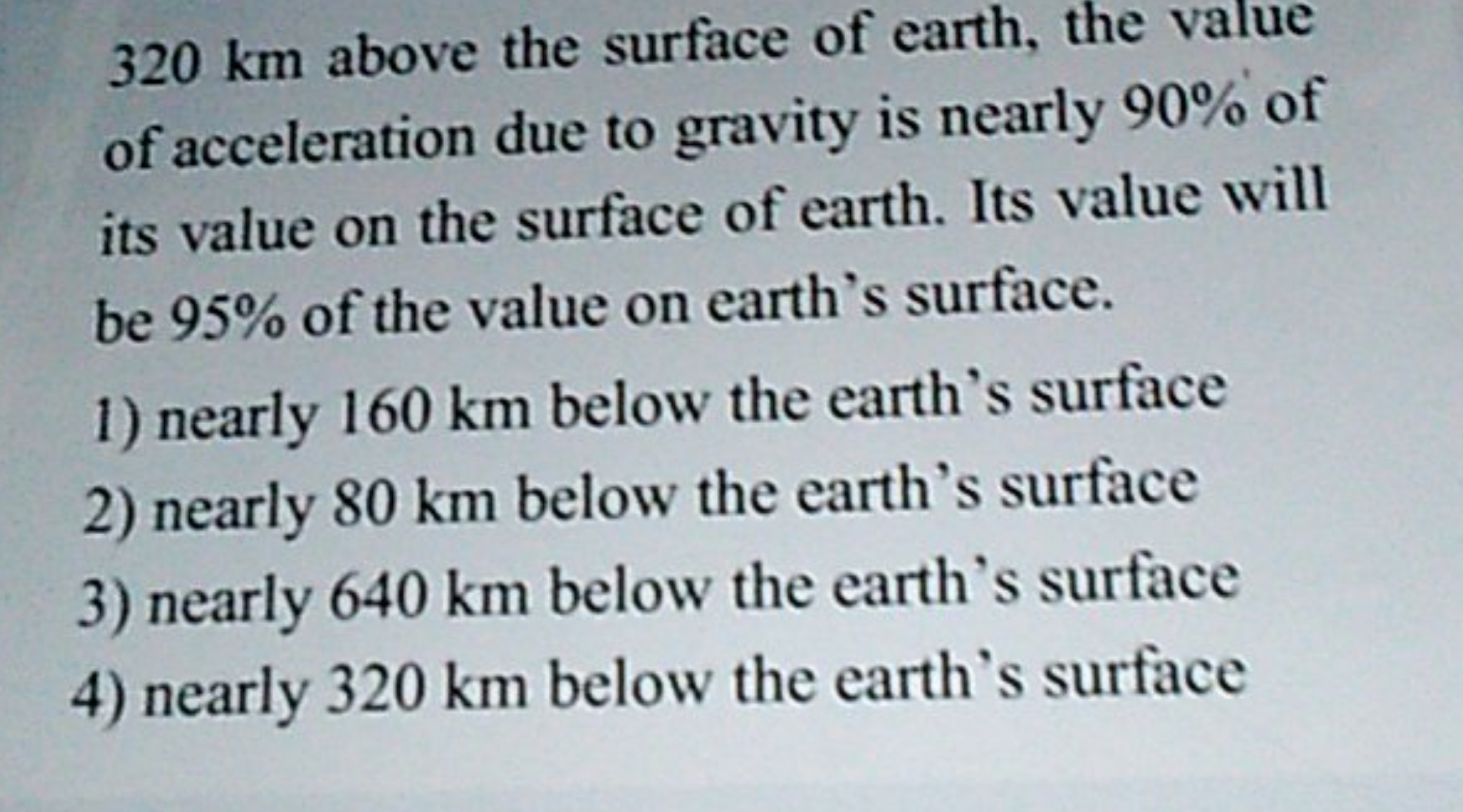 320 km above the surface of earth, the value of acceleration due to gr